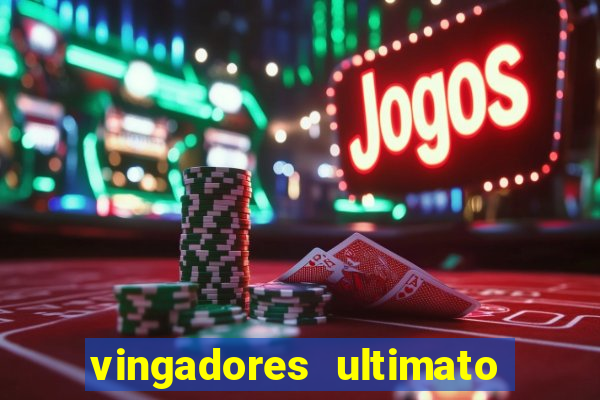 vingadores ultimato completo dublado gratis